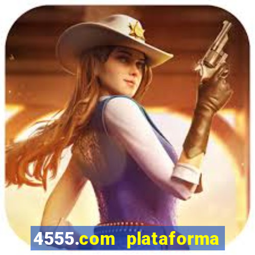 4555.com plataforma de jogos